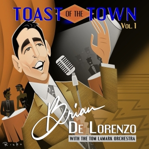 Interview: Brian De Lorenzo Debuts New Album TOAST OF THE TOWN Volume 1 Interview