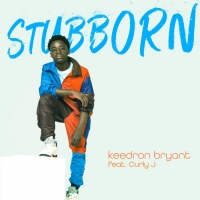 Keedron Bryant Releases New 'Stubborn' Single With Curly J