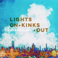 Bobby Hawk to Release First Solo Album LIGHTS ON KINKS OUT Photo