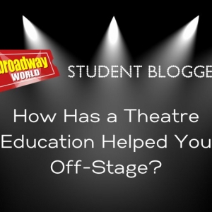 BroadwayWorld Student Bloggers On How Their Theatre Education Helps Them Off-Stage Photo