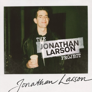 THE JONATHAN LARSON PROJECT Musical Will Make World Premiere Off-Broadway Interview