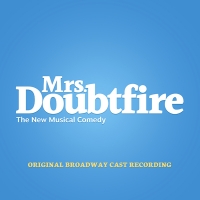 
MRS. DOUBTFIRE Original Broadway Cast Recording is Available 