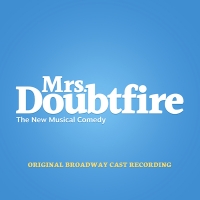 MRS. DOUBTFIRE Original Broadway Cast Recording is Available 