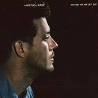 Anderson East Releases Brand New Album 'Maybe We Never Die'