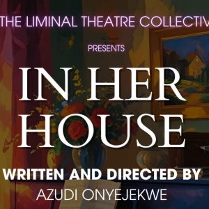 The Liminal Theatre Collective's IN HER HOUSE Will Premiere Next Month Photo