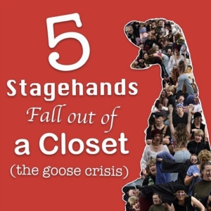 5 STAGEHANDS FALL OUT OF A CLOSET (THE GOOSE CRISIS) Joins Philadelphia Fringe Festiv Photo
