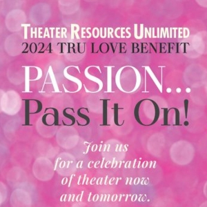 Theater Resources Unlimited 2024 TRU Love Benefit: PASSION...PASS IT ON! Photo