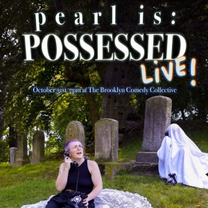 PEARL IS: POSSESSED LIVE! Debuts on Halloween at Brooklyn Comedy Collective Photo