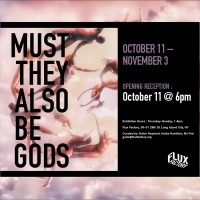 Flux Announces Major Exhibition MUST THEY ALSO BE GODS Photo