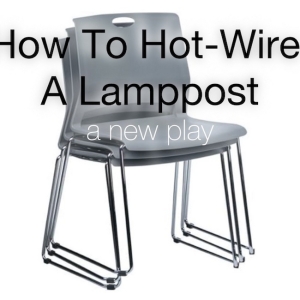 World Premiere HOW TO HOT-WIRE A LAMPPOST to Play at Unit J, Bushwick
