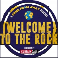 Curtain Call Podcast, BroadwayRadio Team Up for COME FROM AWAY Behind-the-Scenes…