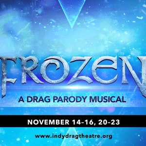 Indy Drag Theatre to Present?FROZEN: A DRAG PARODY MUSICAL In November