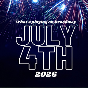 What's Playing on Broadway: July 4th Week 2026 Photo