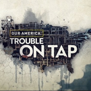 OUR AMERICA: TROUBLE ON TAP Part 3 to Begin Airing This Weekend