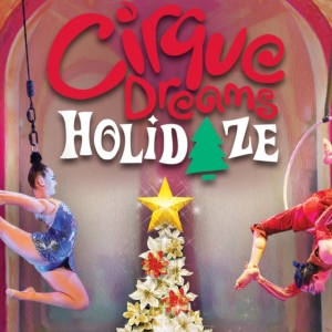CIRQUE DREAMS HOLIDAZE to Return to Midland This Holiday Season Photo