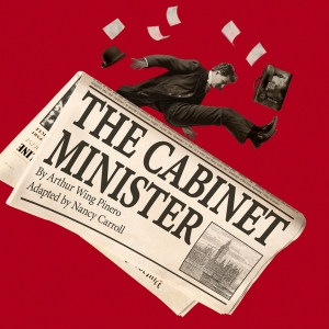 Nancy Carroll's New Adaptation of Arthur Wing Pinero's THE CABINET MINISTER Comes to Interview