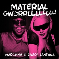 Madonna & Saucy Santana Release 'Material Gworrlllllll!'