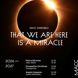 Macc Ensemble Unveils 2026-2027 Season THAT WE ARE HERE IS A MIRACLE Photo