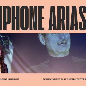 THE IPHONE ARIAS Will Have One Night Showing at The Performance Project at University