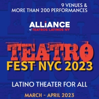 The Alliance of Teatros Latinos NY to Present TEATROFEST NYC 2023, Featuring 20 Produ