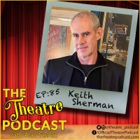 Podcast Exclusive: The Theatre Podcast With Alan Seales: Keith Sherman Photo