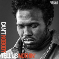 Listen: Joshua Henry Releases New Single 'Can't Nobody Tell Us Nothin'' Photo