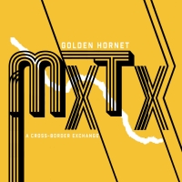 Golden Hornet Presents MXTX: A CROSS-BORDER EXCHANGE Out Now On Six Degrees Records Photo