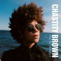 Chastity Brown Releases New Album 'Sing To The Walls' Video