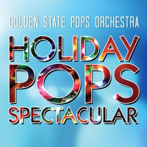 Golden State Pops Orchestra to Present The 2024 Holiday Pops Spectacular