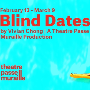 Interview: Vivian Chong of BLIND DATES at Theatre Passe Muraille Interview