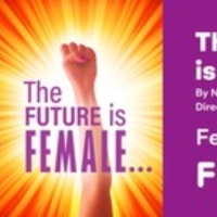 FIM Flint Repertory Theatre to Present THE FUTURE IS FEMALE... in February Photo