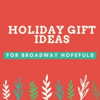 Bringing Up Broadway: Holiday Gift Ideas for Broadway Hopefuls!