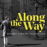 Bobby Conte Thornton's Debut Album ALONG THE WAY Released Today