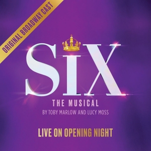 SIX: LIVE ON OPENING NIGHT Original Broadway Cast Recording Physical CD Now Available Photo
