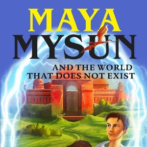 PM Perry Releases Middle Grade Fantasy MAYA MYSUN & THE WORLD THAT DOES NOT EXIST