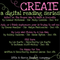 Little & Fierce Theatre Company Presents CREATE: A Digital Reading Series
