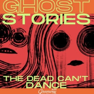 Greenway Arts Alliance to Present GHOST STORIES: THE DEAD CAN'T DANCE