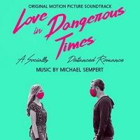 Michael Sempert's Soundtrack To LOVE IN DANGEROUS TIMES Now Available Photo