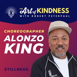 Listen: Legendary Choreographer Alonzo King Stop By ART OF KINDNESS Podcast Video