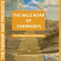 The Parsnip Ship Announces Live Recording Of THE WILD BOAR OF CHERNOBYL By Francesca Photo