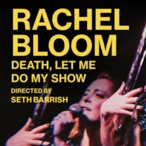RACHEL BLOOM: DEATH, LET ME DO MY SHOW, PAY THE WRITER & More Lead Top Off-Broadway…