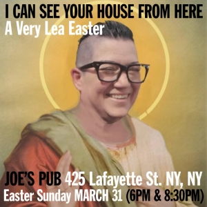 Lea DeLaria to Perform I CAN SEE YOUR HOUSE FROM HERE: A VERY LEA EASTER at Joe's…
