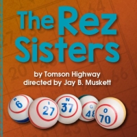 Review: THE REZ SISTERS at the Vortex Theatre Photo