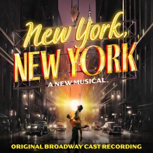NEW YORK, NEW YORK Original Broadway Cast Recording to Feature Five Bonus Tracks…