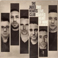 The Jaded Hearts Club Releases 'This Love Starved Heart Of Mine (It's Killing Me)'