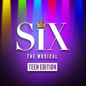 Concord Theatricals Launches SIX: TEEN EDITION for U.S. Schools Photo