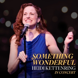 SOMETHING WONDERFUL: HEIDI KETTENRING IN CONCERT To Play Marriott Theatre in March