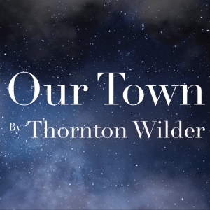 TXST's Department Of Theatre & Dance Will Perform Thornton Wilder's OUR TOWN Photo