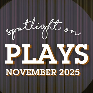 Spotlight on Plays: November 2025 Photo