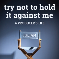 Producer Julian Schlossberg's Memoir TRY NOT TO HOLD IT AGAINST ME Now in its 2nd Pri Photo